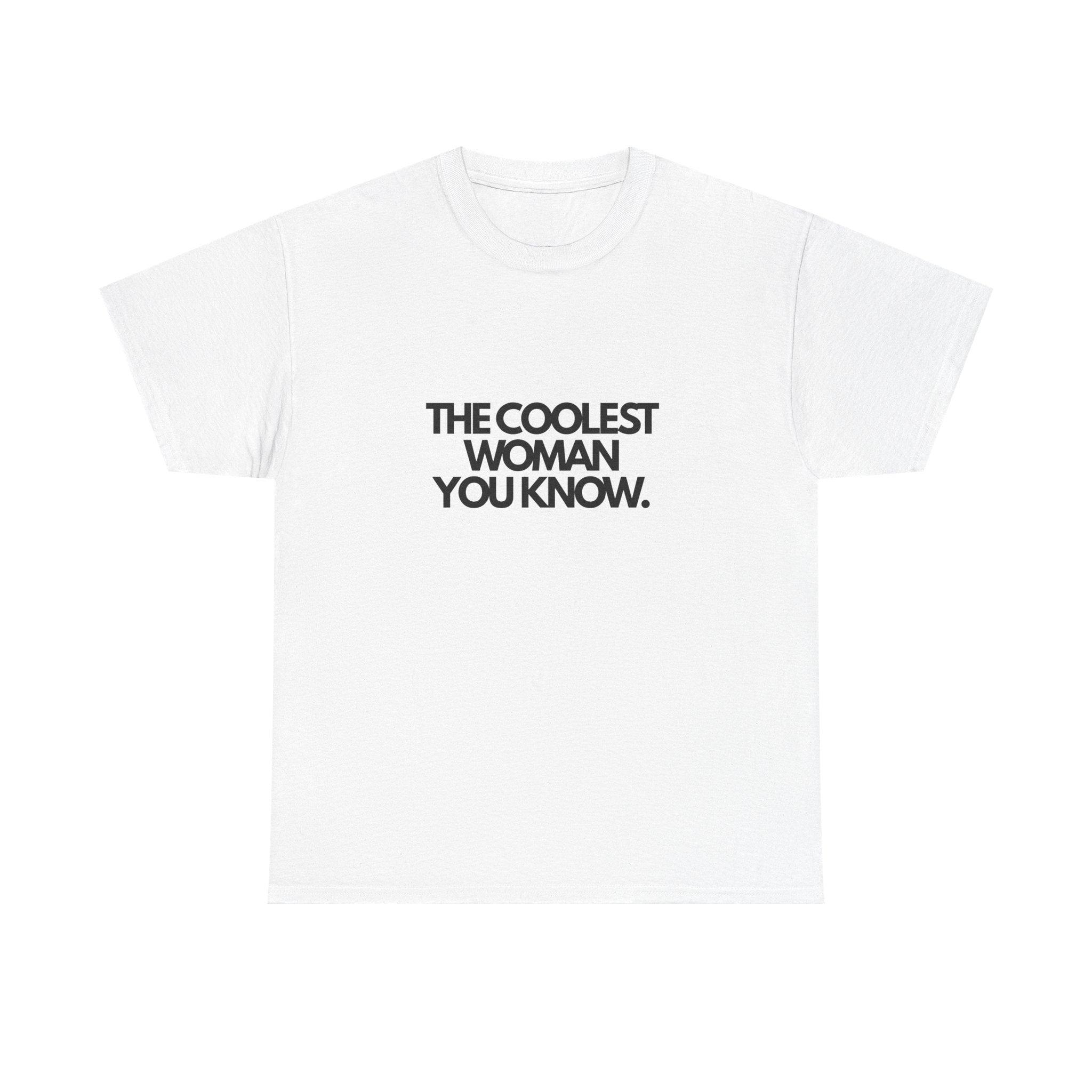 The Coolest Woman You Know. (Adult Tshirt)