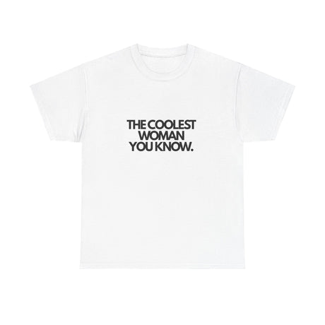 The Coolest Woman You Know. (Adult Tshirt)