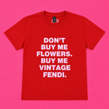 "Don't Buy Me Flowers Buy Me Vintage Fendi" Baby Tee