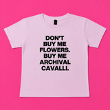 "Don't Buy Me Flowers Buy Me Archival Cavalli" Baby Tee